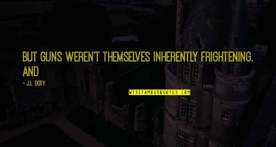 Nightshirts With Funny Quotes By J.L. Doty: But guns weren't themselves inherently frightening. And
