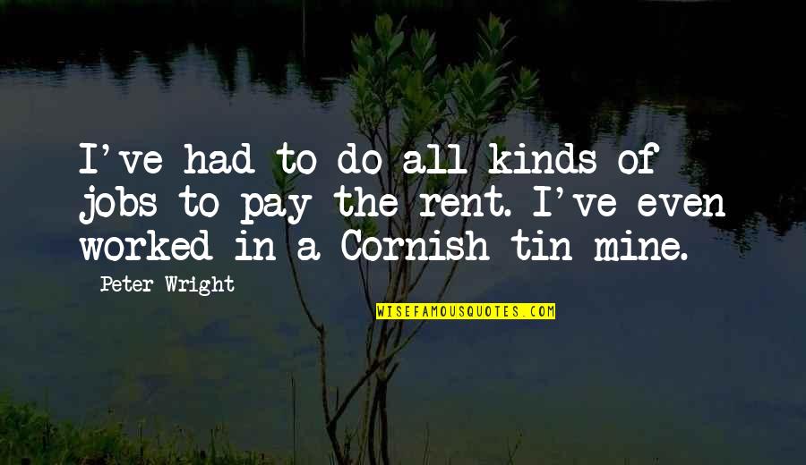Nightstand Decor Quotes By Peter Wright: I've had to do all kinds of jobs