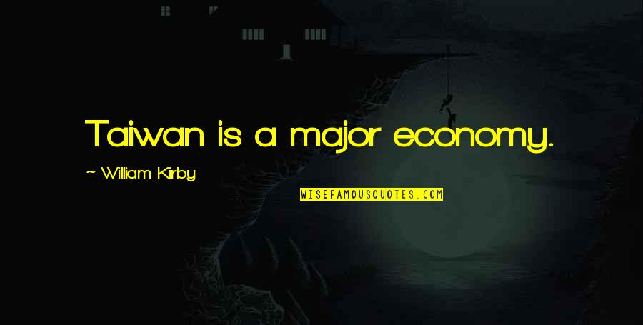 Nightstar Quotes By William Kirby: Taiwan is a major economy.