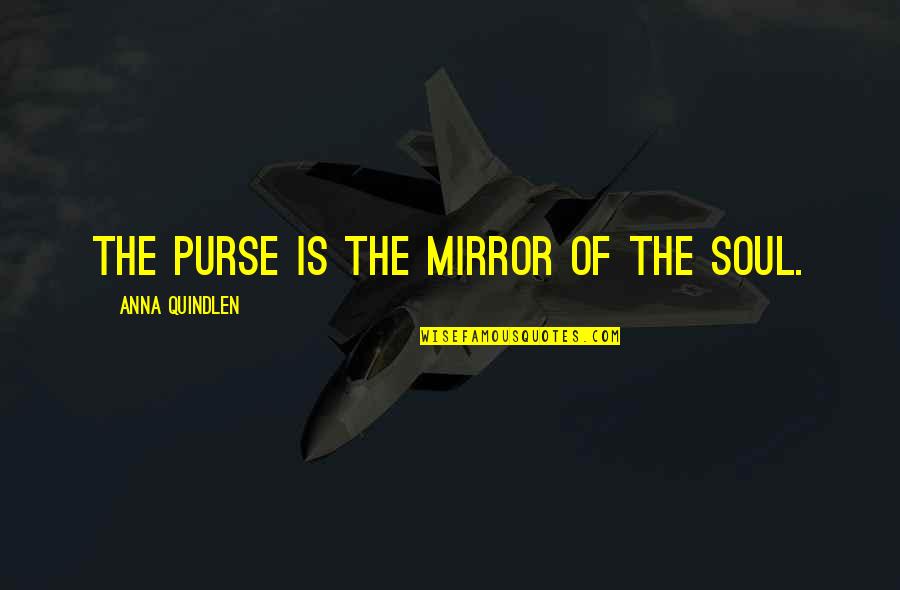 Nightstick Quotes By Anna Quindlen: The purse is the mirror of the soul.