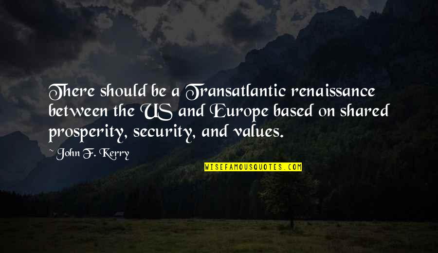 Nighttime Ocean Quotes By John F. Kerry: There should be a Transatlantic renaissance between the