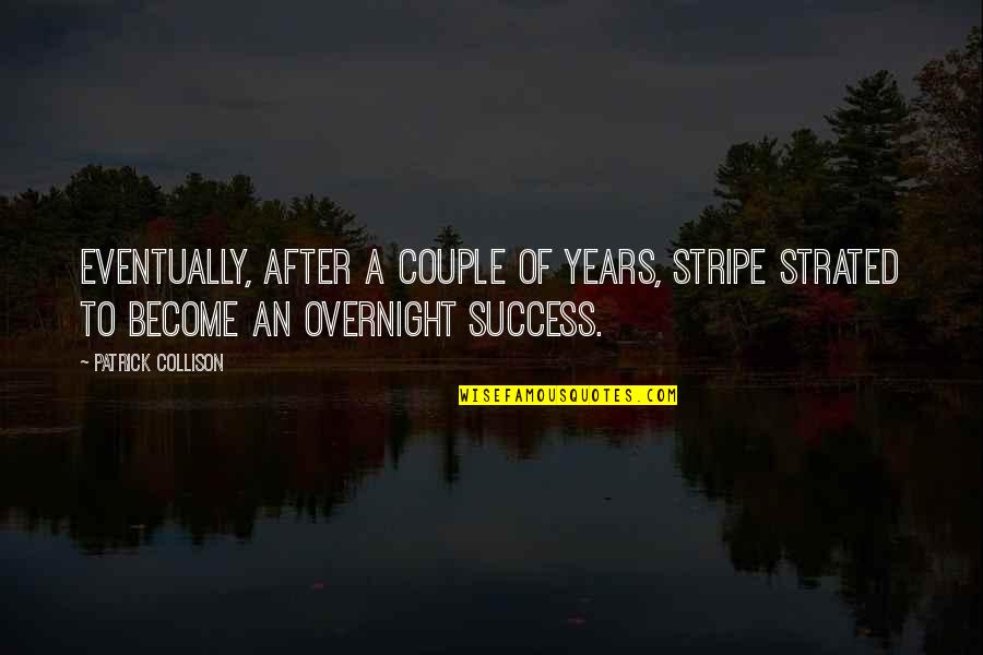 Nighttime Starlight Quotes By Patrick Collison: Eventually, after a couple of years, Stripe strated Nighttime Starlight Quotes By Patrick Collison: Eventually, after a couple of years, Stripe strated