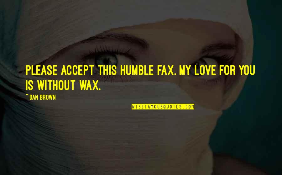Nightwear For Men Quotes By Dan Brown: Please accept this humble fax. My love for