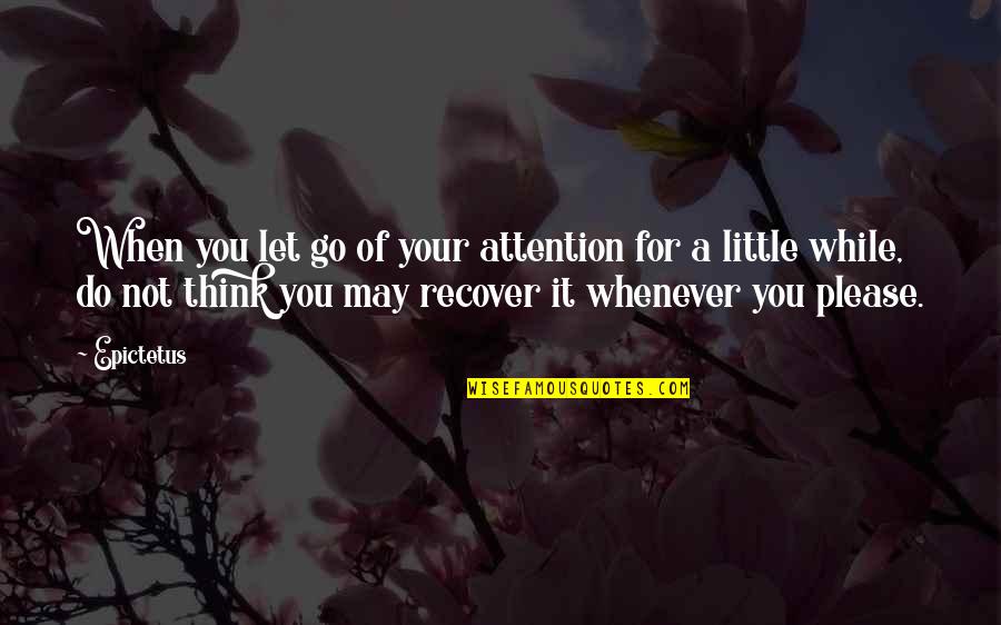 Nightwear Sets Quotes By Epictetus: When you let go of your attention for