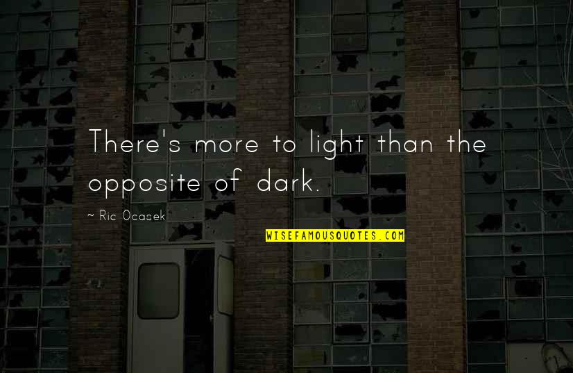 Nightwind Blessing Quotes By Ric Ocasek: There's more to light than the opposite of Nightwind Blessing Quotes By Ric Ocasek: There's more to light than the opposite of
