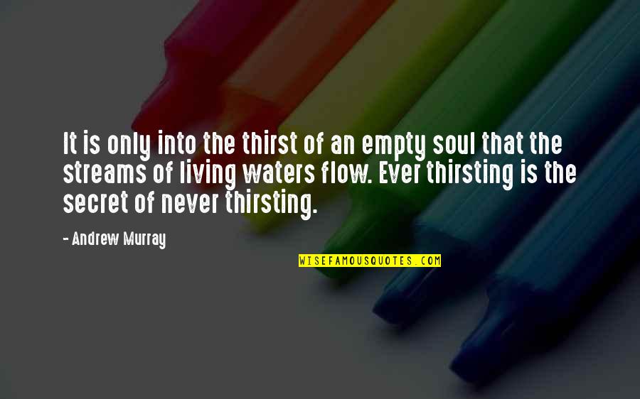 Nightwoods By Charles Quotes By Andrew Murray: It is only into the thirst of an Nightwoods By Charles Quotes By Andrew Murray: It is only into the thirst of an