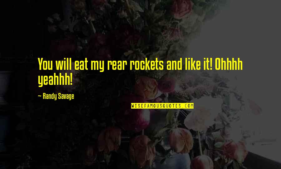 Nighty Night Quotes By Randy Savage: You will eat my rear rockets and like