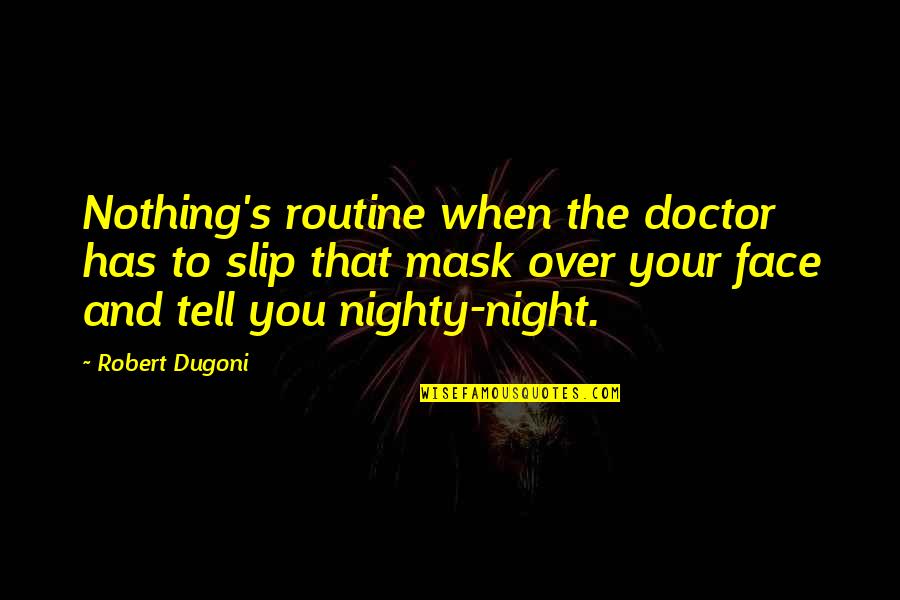 Nighty Night Quotes By Robert Dugoni: Nothing's routine when the doctor has to slip