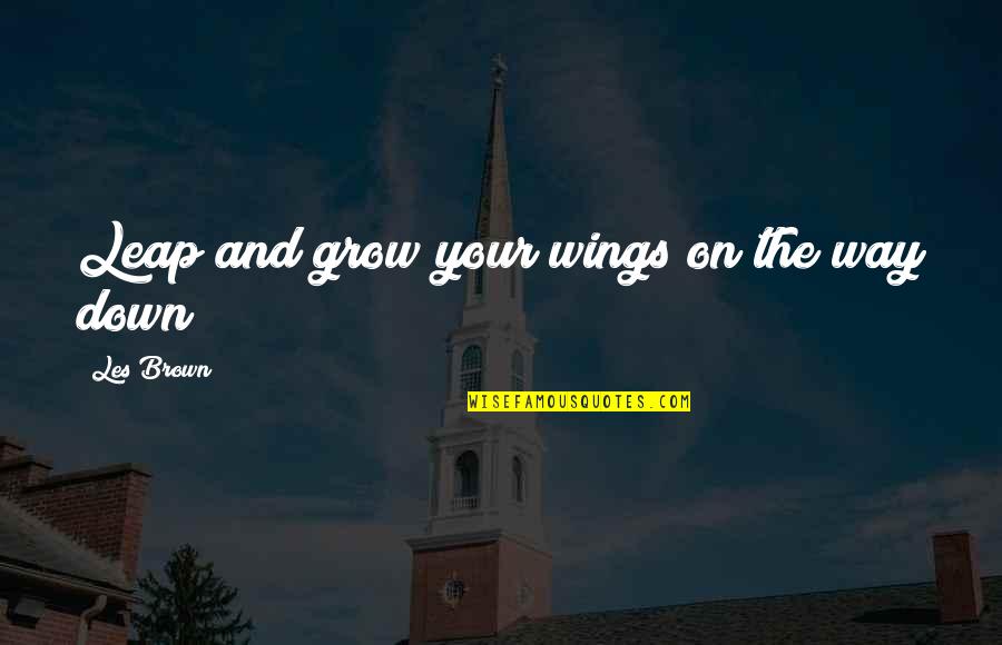 Nighty Night Series 2 Quotes By Les Brown: Leap and grow your wings on the way