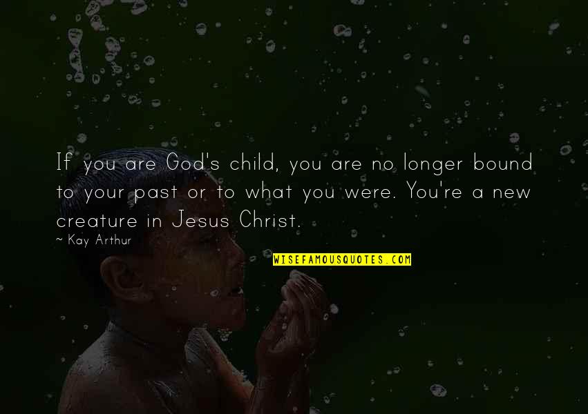 Nigjt Quotes By Kay Arthur: If you are God's child, you are no Nigjt Quotes By Kay Arthur: If you are God's child, you are no