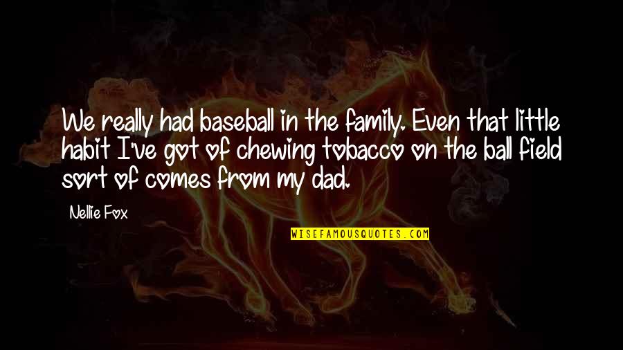 Nigjt Quotes By Nellie Fox: We really had baseball in the family. Even Nigjt Quotes By Nellie Fox: We really had baseball in the family. Even