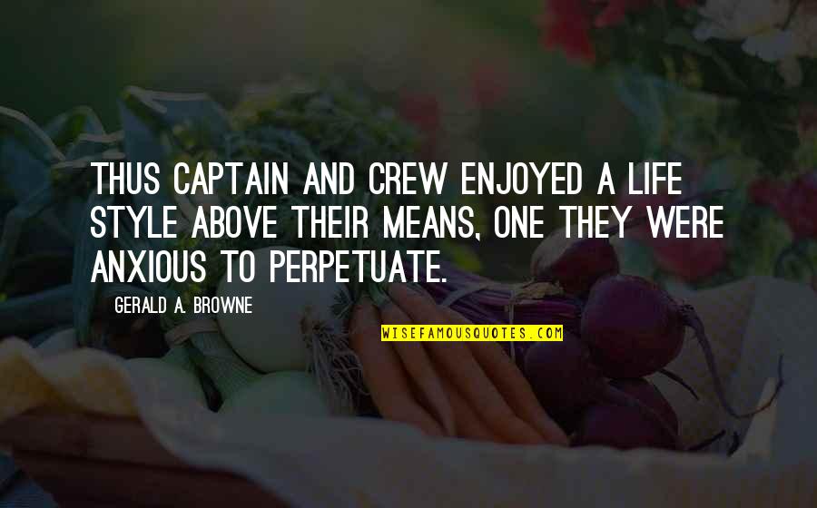 Nigne2 Quotes By Gerald A. Browne: Thus captain and crew enjoyed a life style Nigne2 Quotes By Gerald A. Browne: Thus captain and crew enjoyed a life style