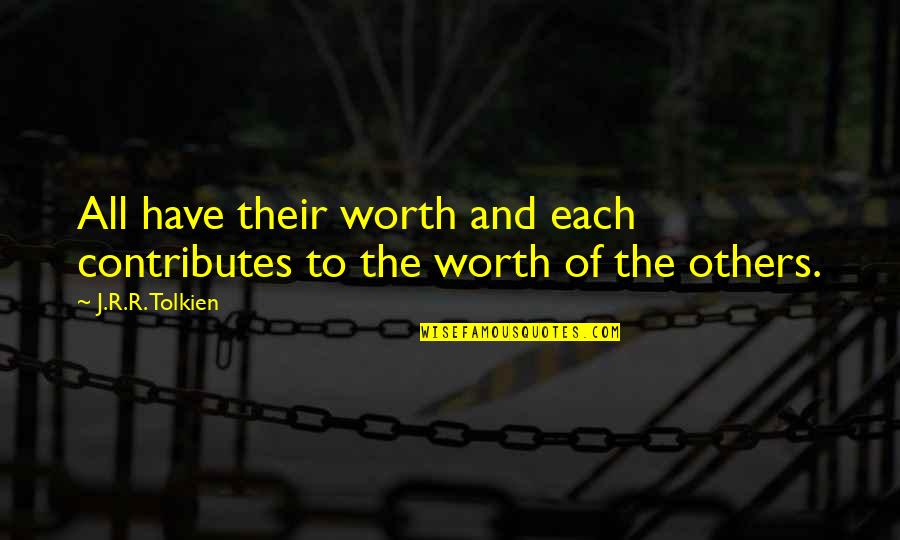 Nignew Quotes By J.R.R. Tolkien: All have their worth and each contributes to