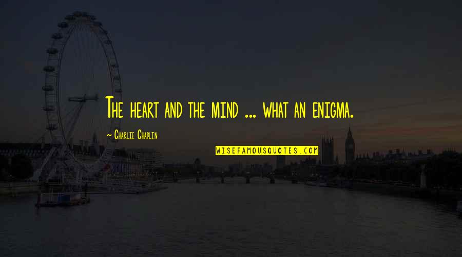 Nigora Bannatyne Quotes By Charlie Chaplin: The heart and the mind ... what an