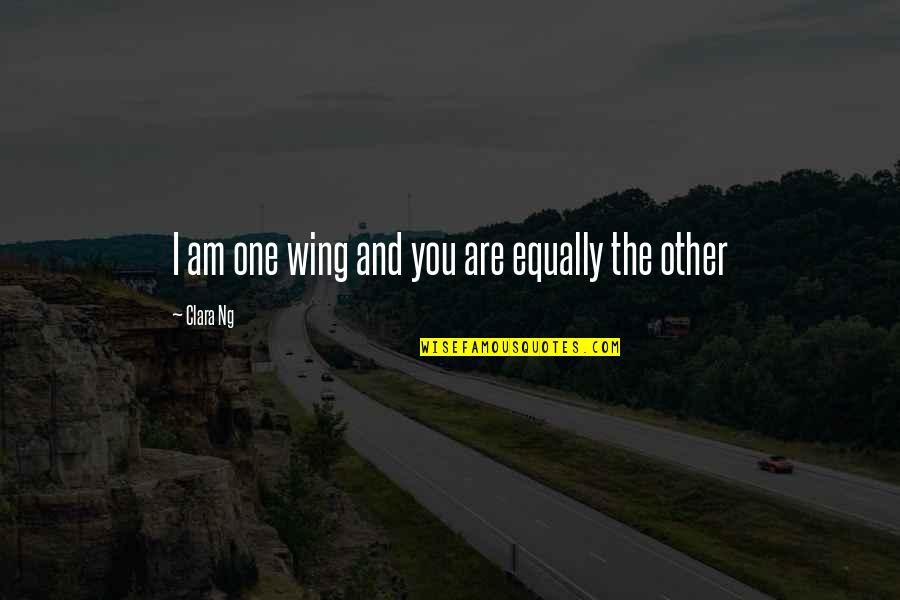 Nigora Bannatyne Quotes By Clara Ng: I am one wing and you are equally