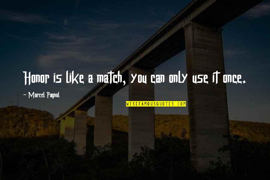 Nigora Bannatyne Quotes By Marcel Pagnol: Honor is like a match, you can only