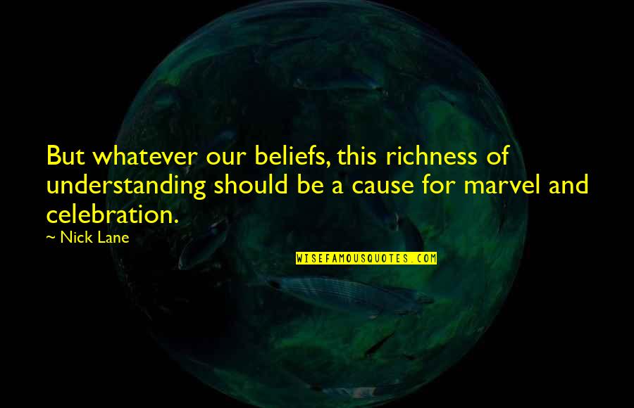 Nigora Bannatyne Quotes By Nick Lane: But whatever our beliefs, this richness of understanding