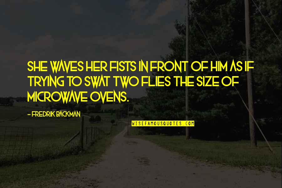 Nigrasine Quotes By Fredrik Backman: she waves her fists in front of him