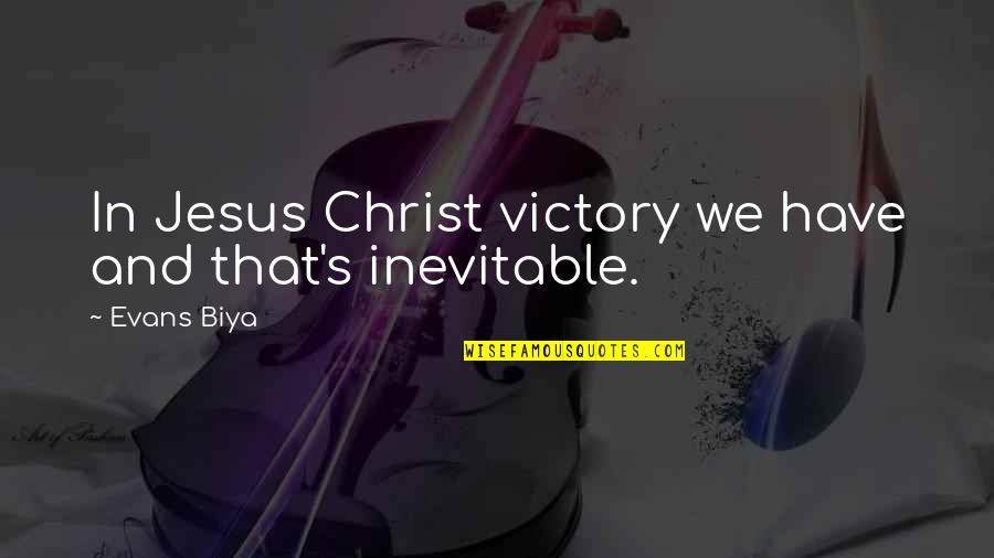 Nigredo Albedo Quotes By Evans Biya: In Jesus Christ victory we have and that's