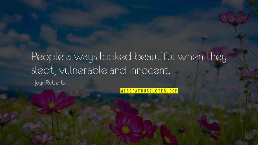 Nigredo Albedo Quotes By Jeyn Roberts: People always looked beautiful when they slept, vulnerable