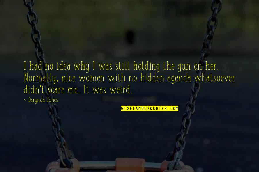 Nigrellis Jewelry Quotes By Darynda Jones: I had no idea why I was still