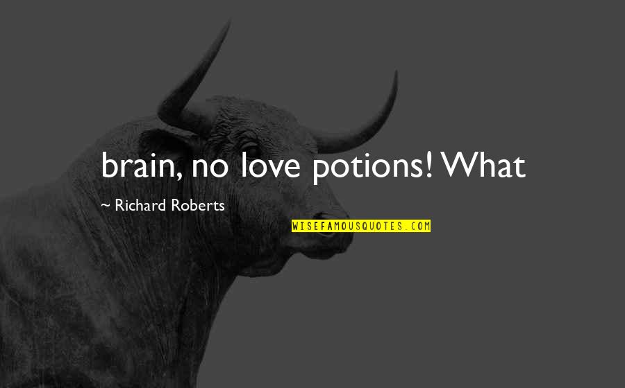 Nigris Japanese Quotes By Richard Roberts: brain, no love potions! What