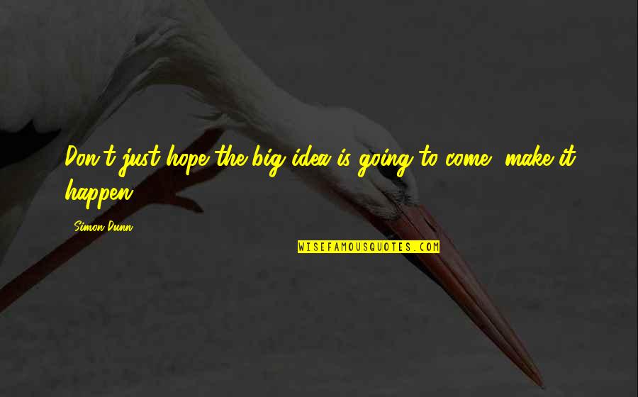 Nigris Japanese Quotes By Simon Dunn: Don't just hope the big idea is going