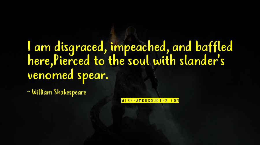 Nigris Japanese Quotes By William Shakespeare: I am disgraced, impeached, and baffled here,Pierced to
