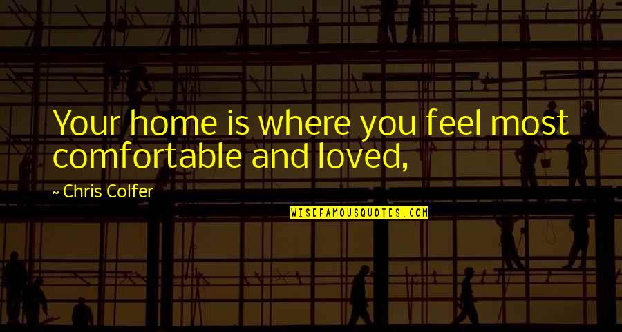 Nigromante Oaxaca Quotes By Chris Colfer: Your home is where you feel most comfortable Nigromante Oaxaca Quotes By Chris Colfer: Your home is where you feel most comfortable