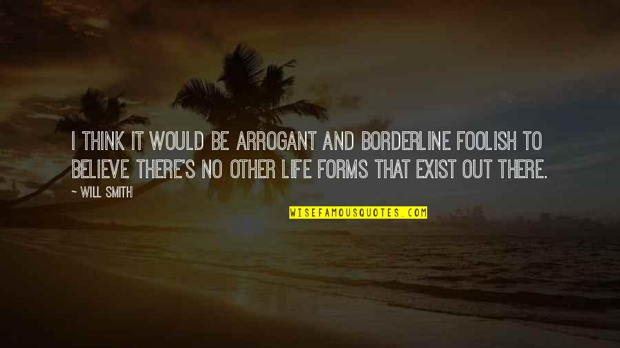 Niguramu Quotes By Will Smith: I think it would be arrogant and borderline
