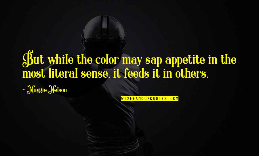 Nihan Kara Quotes By Maggie Nelson: But while the color may sap appetite in Nihan Kara Quotes By Maggie Nelson: But while the color may sap appetite in