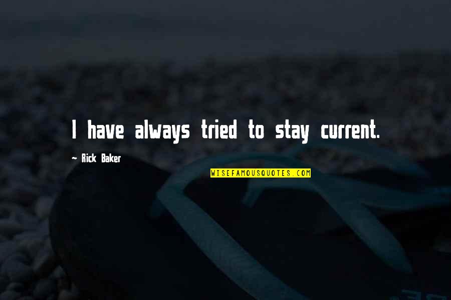 Nihayet Dergisi Quotes By Rick Baker: I have always tried to stay current. Nihayet Dergisi Quotes By Rick Baker: I have always tried to stay current.