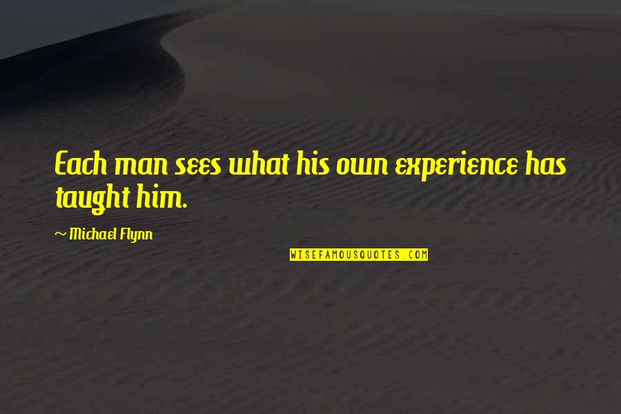 Nihayet El Quotes By Michael Flynn: Each man sees what his own experience has