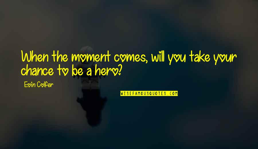 Nihayet Killer Quotes By Eoin Colfer: When the moment comes, will you take your