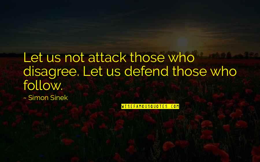 Nihilism Definition Francais Quotes By Simon Sinek: Let us not attack those who disagree. Let