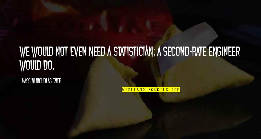 Nihilism Latin Quotes By Nassim Nicholas Taleb: We would not even need a statistician; a Nihilism Latin Quotes By Nassim Nicholas Taleb: We would not even need a statistician; a