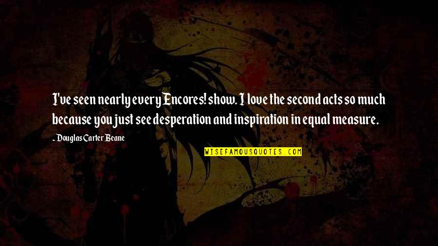 Nihilism Quote Quotes By Douglas Carter Beane: I've seen nearly every Encores! show. I love