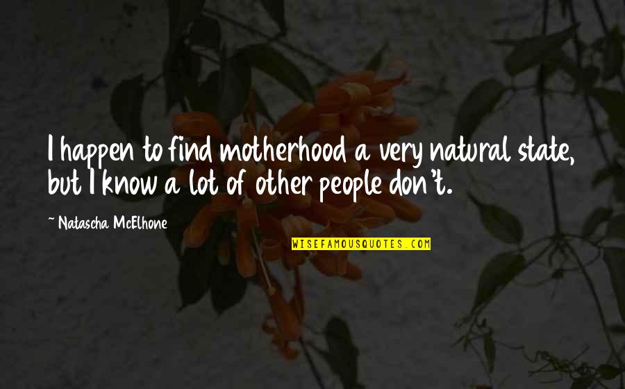 Nihilism Synonyms Quotes By Natascha McElhone: I happen to find motherhood a very natural