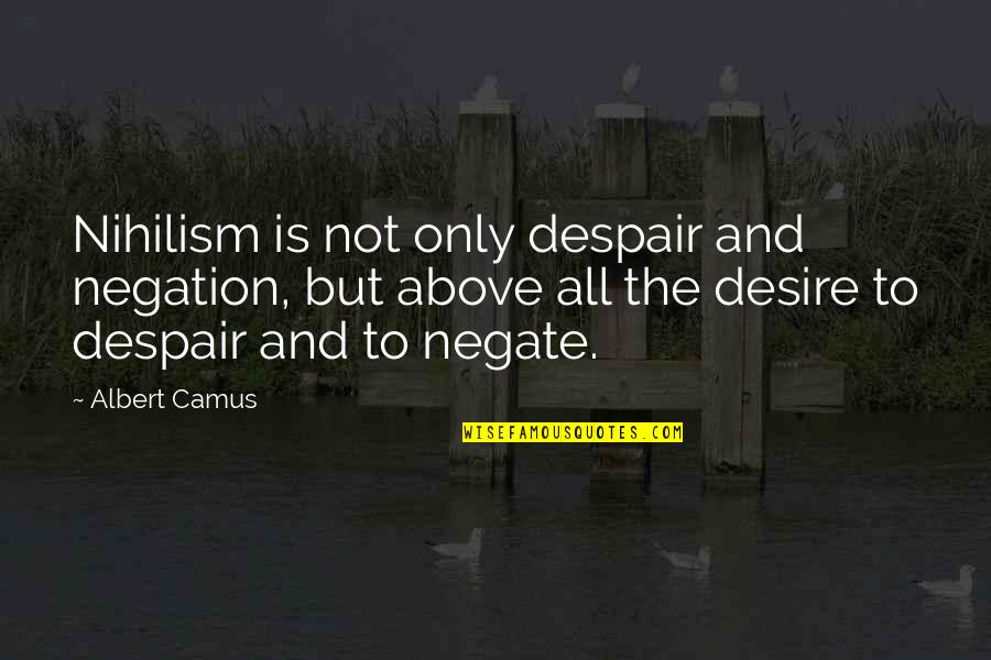 Nihilism's Quotes By Albert Camus: Nihilism is not only despair and negation, but