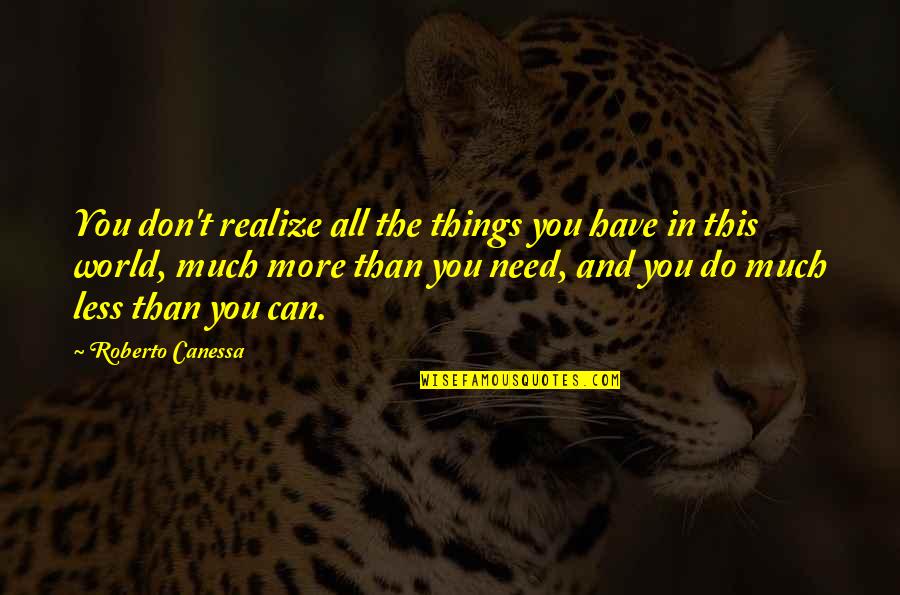 Nihilism's Quotes By Roberto Canessa: You don't realize all the things you have