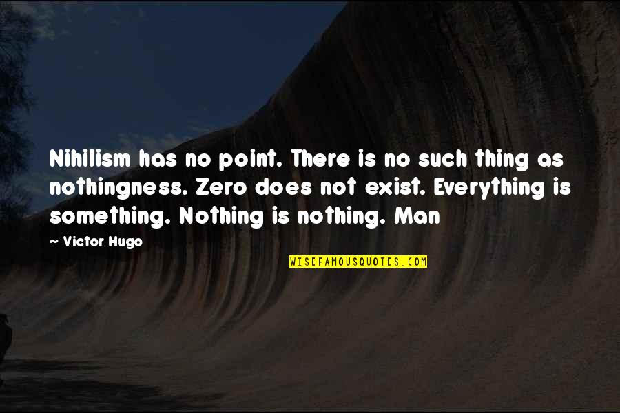 Nihilism's Quotes By Victor Hugo: Nihilism has no point. There is no such