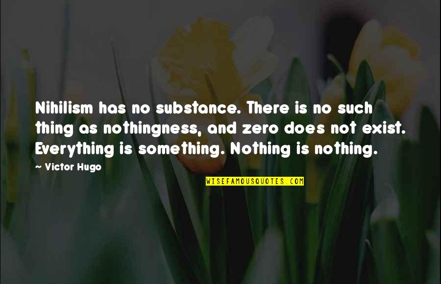 Nihilism's Quotes By Victor Hugo: Nihilism has no substance. There is no such