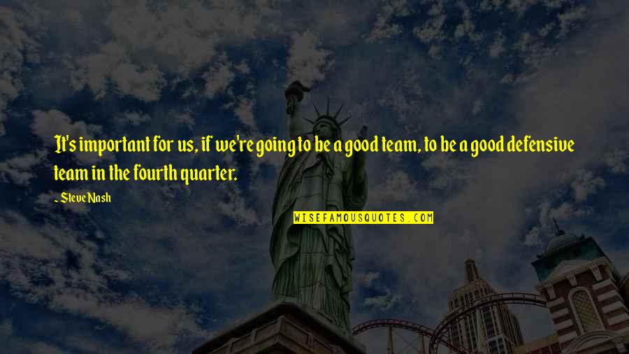 Nihilismus Bedeutung Quotes By Steve Nash: It's important for us, if we're going to Nihilismus Bedeutung Quotes By Steve Nash: It's important for us, if we're going to