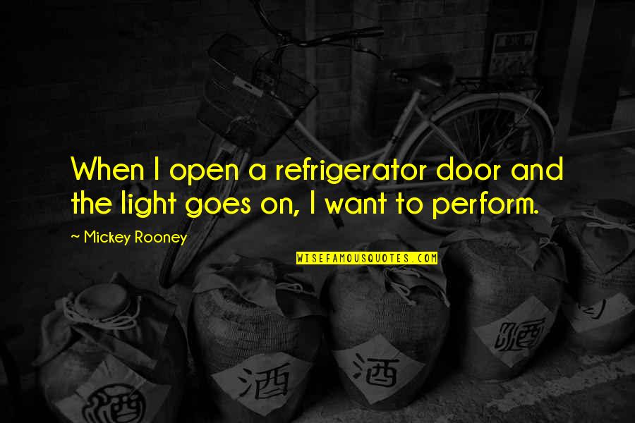Nihilismus V Znam Quotes By Mickey Rooney: When I open a refrigerator door and the