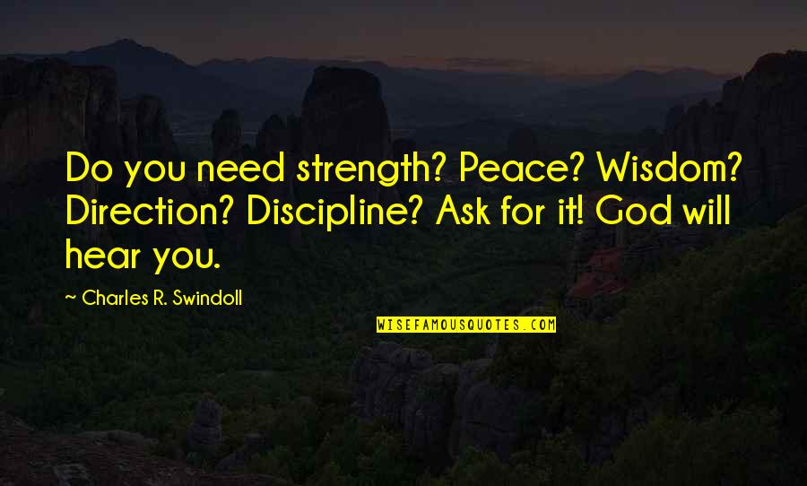 Nihilist Arby's Quotes By Charles R. Swindoll: Do you need strength? Peace? Wisdom? Direction? Discipline?
