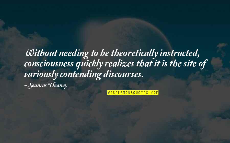 Nihilist Quotes By Seamus Heaney: Without needing to be theoretically instructed, consciousness quickly