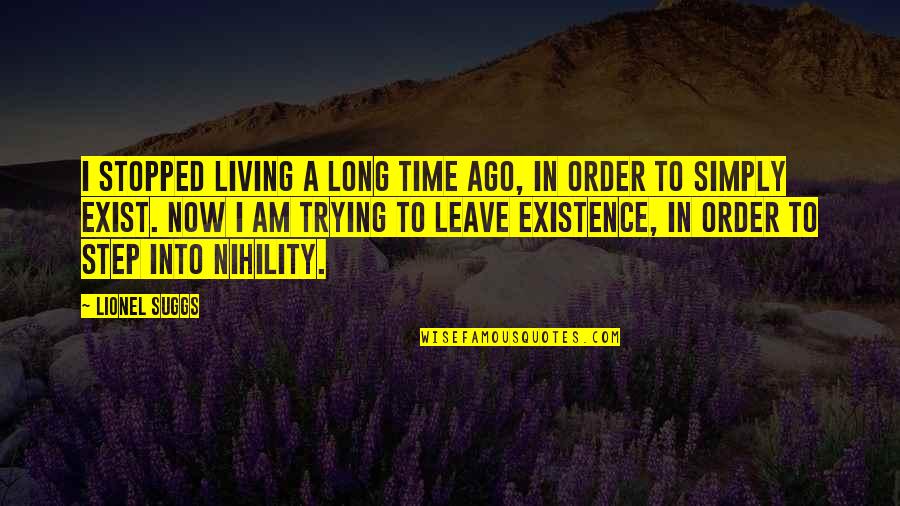 Nihility Quotes By Lionel Suggs: I stopped living a long time ago, in