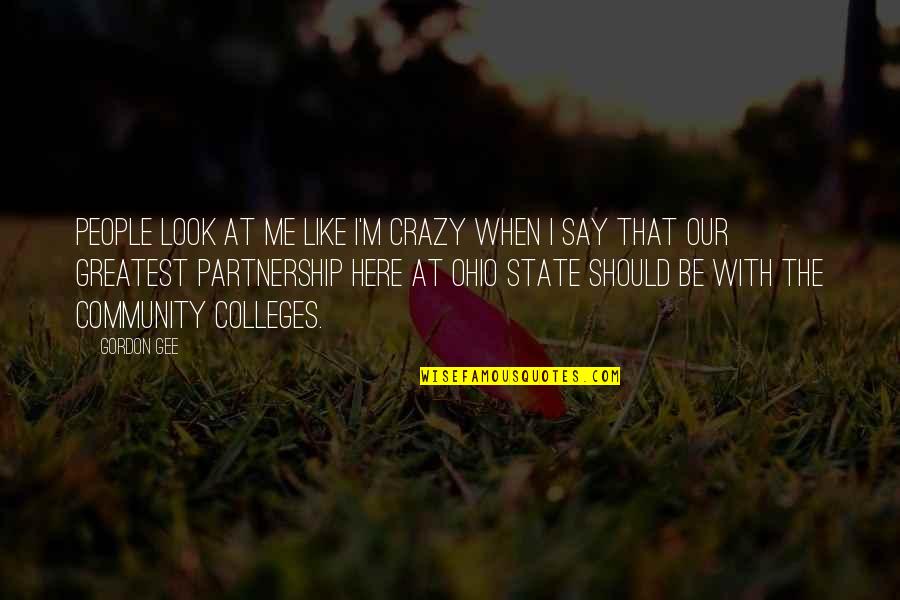 Nihilizm Quotes By Gordon Gee: People look at me like I'm crazy when Nihilizm Quotes By Gordon Gee: People look at me like I'm crazy when
