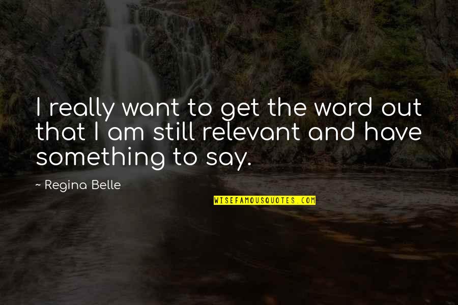 Nihilizm Quotes By Regina Belle: I really want to get the word out Nihilizm Quotes By Regina Belle: I really want to get the word out