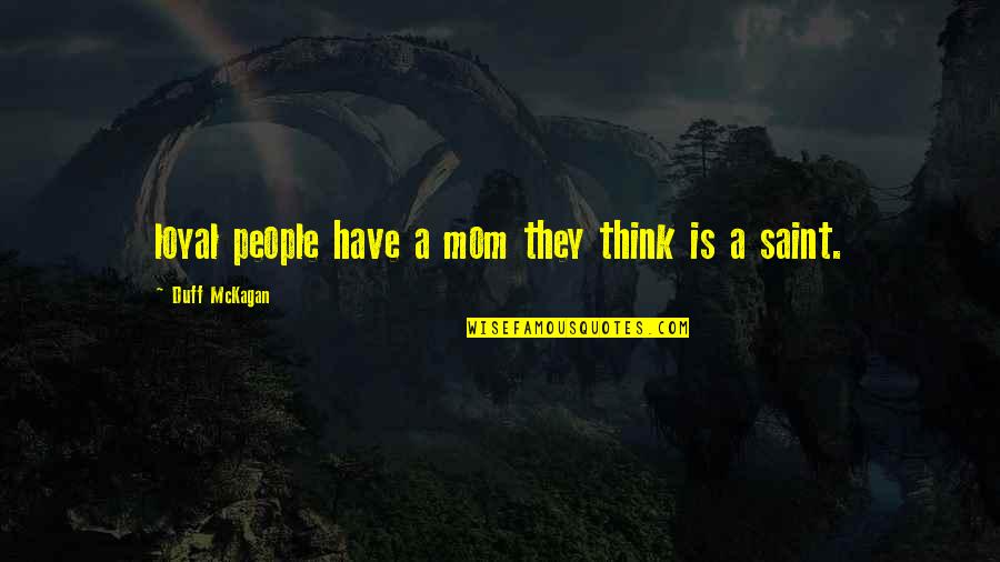 Nihilum Quotes By Duff McKagan: loyal people have a mom they think is